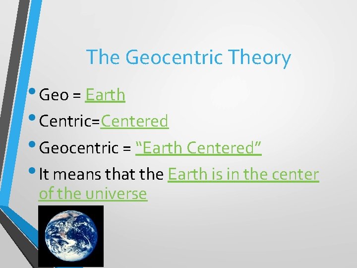 The Geocentric Theory • Geo = Earth • Centric=Centered • Geocentric = “Earth Centered”