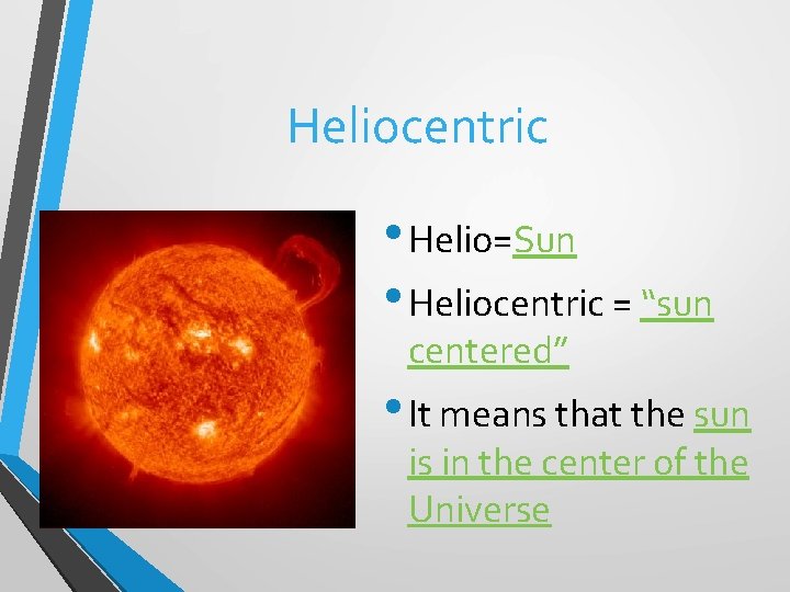 Heliocentric • Helio=Sun • Heliocentric = “sun • Helio = sun centered” • It