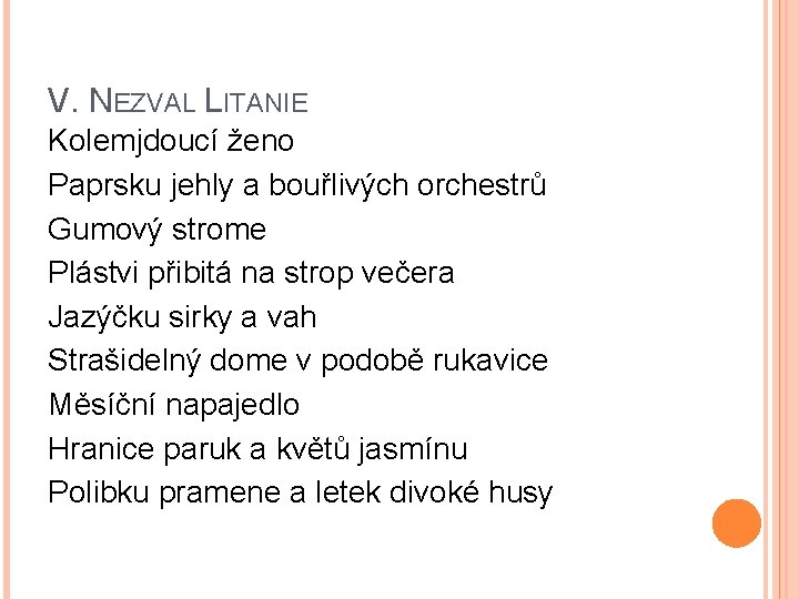 V. NEZVAL LITANIE Kolemjdoucí ženo Paprsku jehly a bouřlivých orchestrů Gumový strome Plástvi přibitá