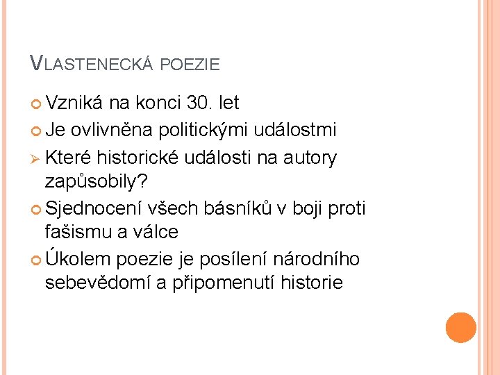 VLASTENECKÁ POEZIE Vzniká na konci 30. let Je ovlivněna politickými událostmi Ø Které historické