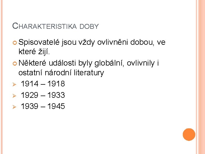 CHARAKTERISTIKA DOBY Spisovatelé jsou vždy ovlivněni dobou, ve které žijí. Některé události byly globální,