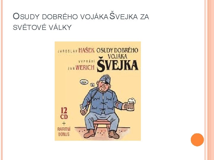 OSUDY DOBRÉHO VOJÁKA ŠVEJKA ZA SVĚTOVÉ VÁLKY 