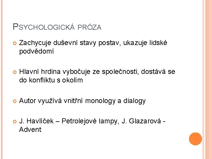 PSYCHOLOGICKÁ PRÓZA Zachycuje duševní stavy postav, ukazuje lidské podvědomí Hlavní hrdina vybočuje ze společnosti,