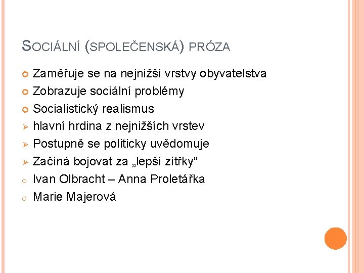 SOCIÁLNÍ (SPOLEČENSKÁ) PRÓZA Zaměřuje se na nejnižší vrstvy obyvatelstva Zobrazuje sociální problémy Socialistický realismus