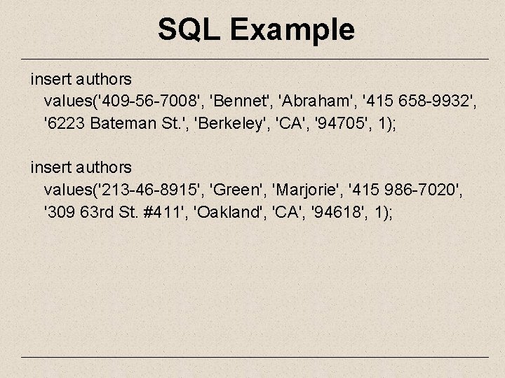 SQL Example insert authors values('409 -56 -7008', 'Bennet', 'Abraham', '415 658 -9932', '6223 Bateman