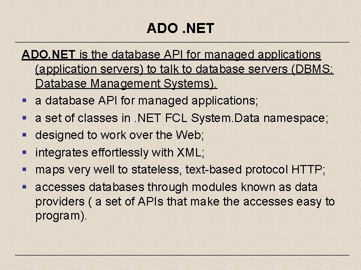 ADO. NET is the database API for managed applications (application servers) to talk to