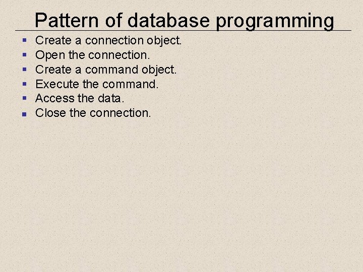 Pattern of database programming § § § n Create a connection object. Open the