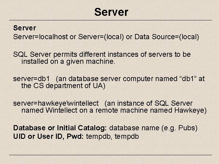 Server=localhost or Server=(local) or Data Source=(local) SQL Server permits different instances of servers to