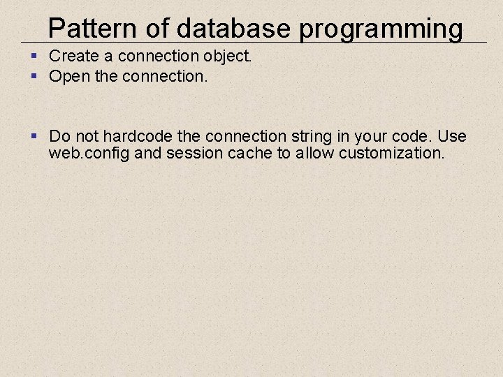 Pattern of database programming § Create a connection object. § Open the connection. §