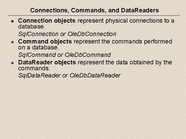 Connections, Commands, and Data. Readers n n n Connection objects represent physical connections to