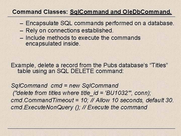 Command Classes: Sql. Command Ole. Db. Command. – Encapsulate SQL commands performed on a