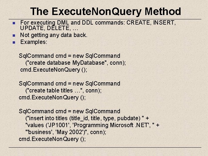 The Execute. Non. Query Method n n n For executing DML and DDL commands: