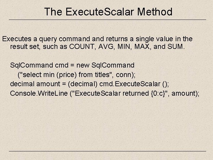 The Execute. Scalar Method Executes a query command returns a single value in the