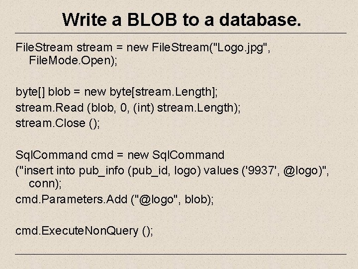 Write a BLOB to a database. File. Stream stream = new File. Stream("Logo. jpg",