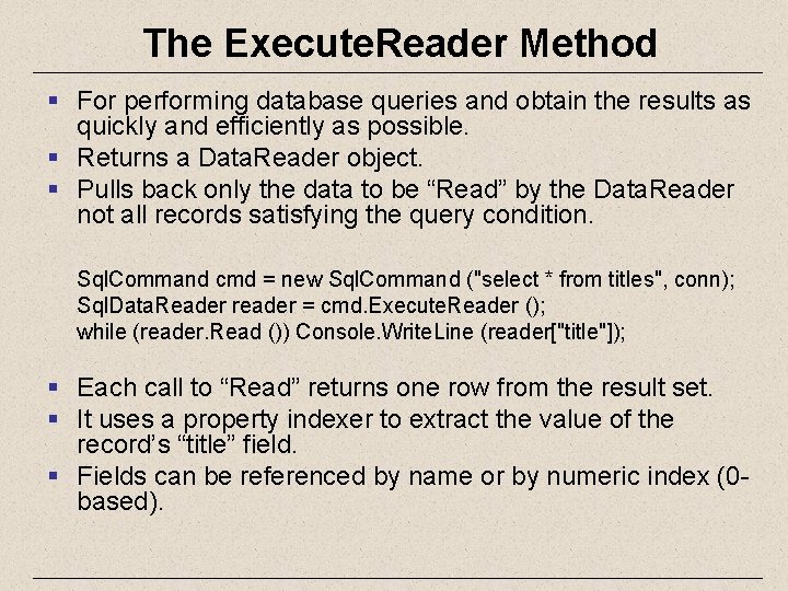 The Execute. Reader Method § For performing database queries and obtain the results as