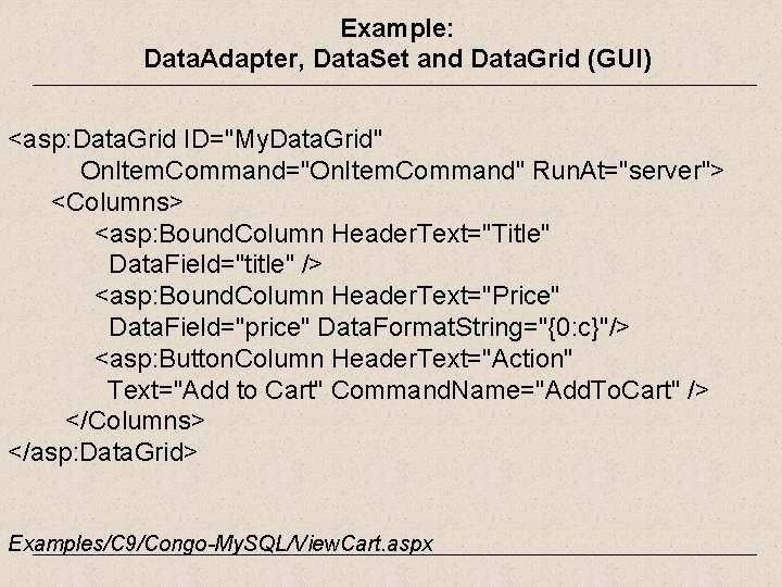 Example: Data. Adapter, Data. Set and Data. Grid (GUI) <asp: Data. Grid ID="My. Data.