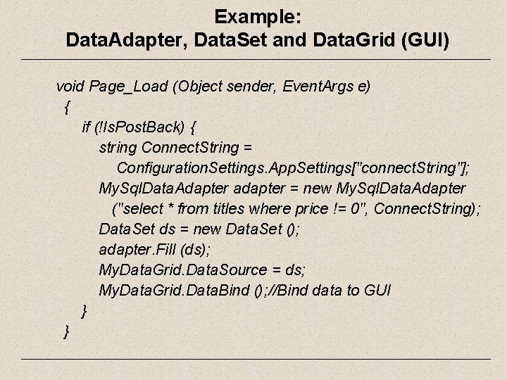 Example: Data. Adapter, Data. Set and Data. Grid (GUI) void Page_Load (Object sender, Event.