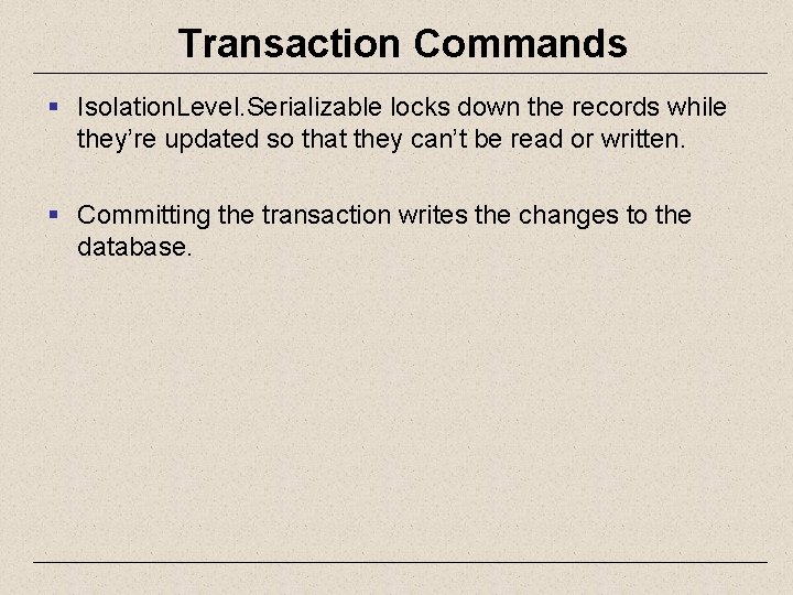 Transaction Commands § Isolation. Level. Serializable locks down the records while they’re updated so