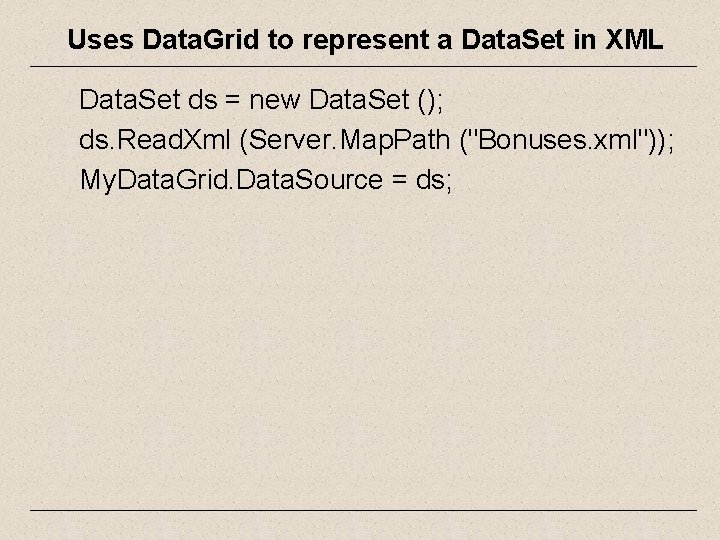 Uses Data. Grid to represent a Data. Set in XML Data. Set ds =