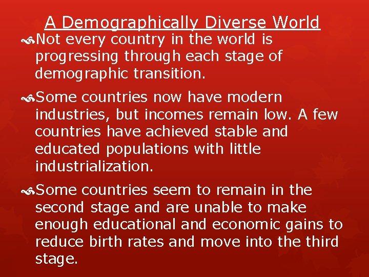 A Demographically Diverse World Not every country in the world is progressing through each