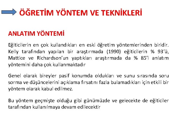 ÖĞRETİM YÖNTEM VE TEKNİKLERİ ANLATIM YÖNTEMİ Eğiticilerin en çok kullandıkları en eski öğretim yöntemlerinden