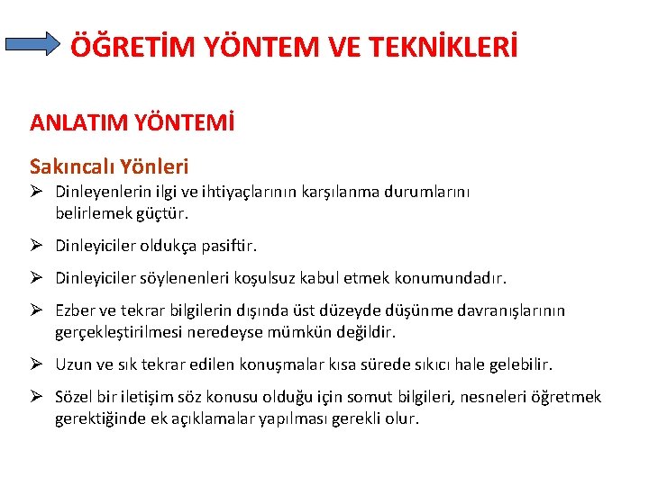 ÖĞRETİM YÖNTEM VE TEKNİKLERİ ANLATIM YÖNTEMİ Sakıncalı Yönleri Ø Dinleyenlerin ilgi ve ihtiyaçlarının karşılanma