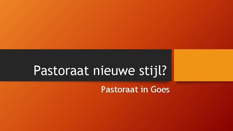Pastoraat nieuwe stijl? Pastoraat in Goes 