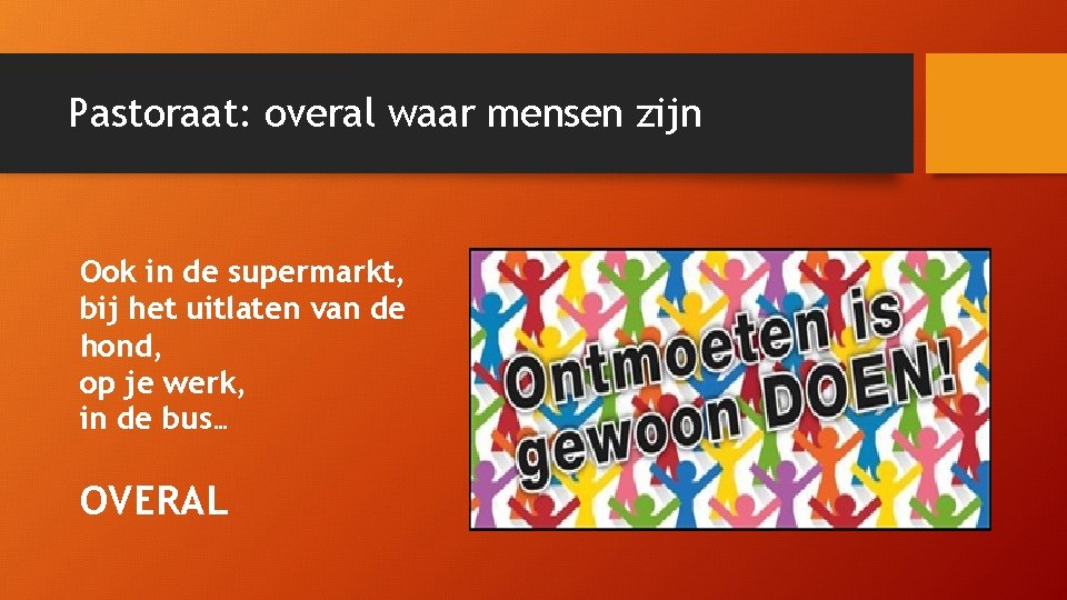 Pastoraat: overal waar mensen zijn Ook in de supermarkt, bij het uitlaten van de