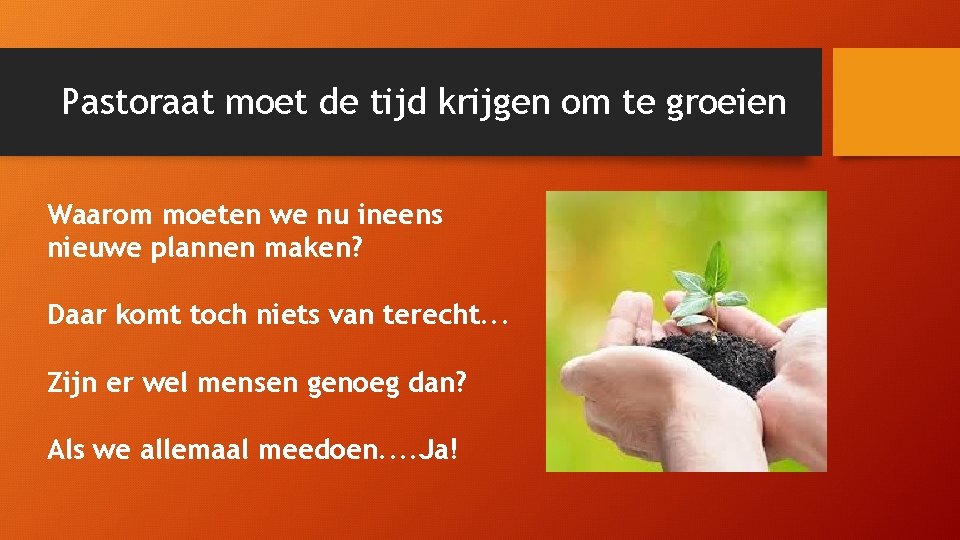 Pastoraat moet de tijd krijgen om te groeien Waarom moeten we nu ineens nieuwe