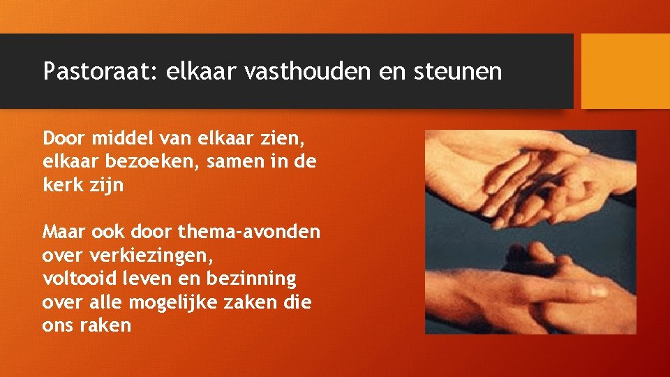Pastoraat: elkaar vasthouden en steunen Door middel van elkaar zien, elkaar bezoeken, samen in