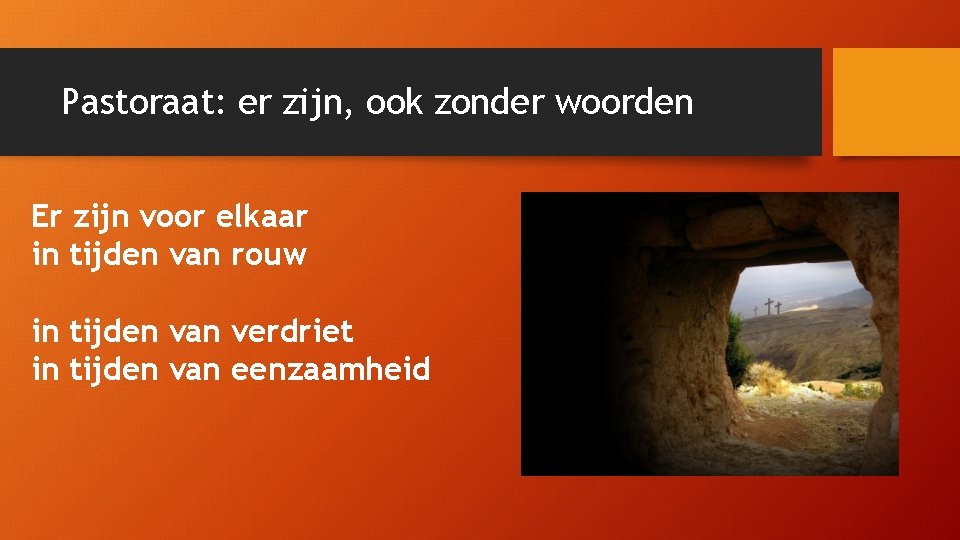 Pastoraat: er zijn, ook zonder woorden Er zijn voor elkaar in tijden van rouw