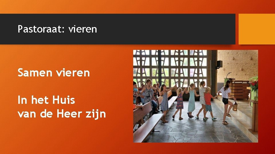 Pastoraat: vieren Samen vieren In het Huis van de Heer zijn 