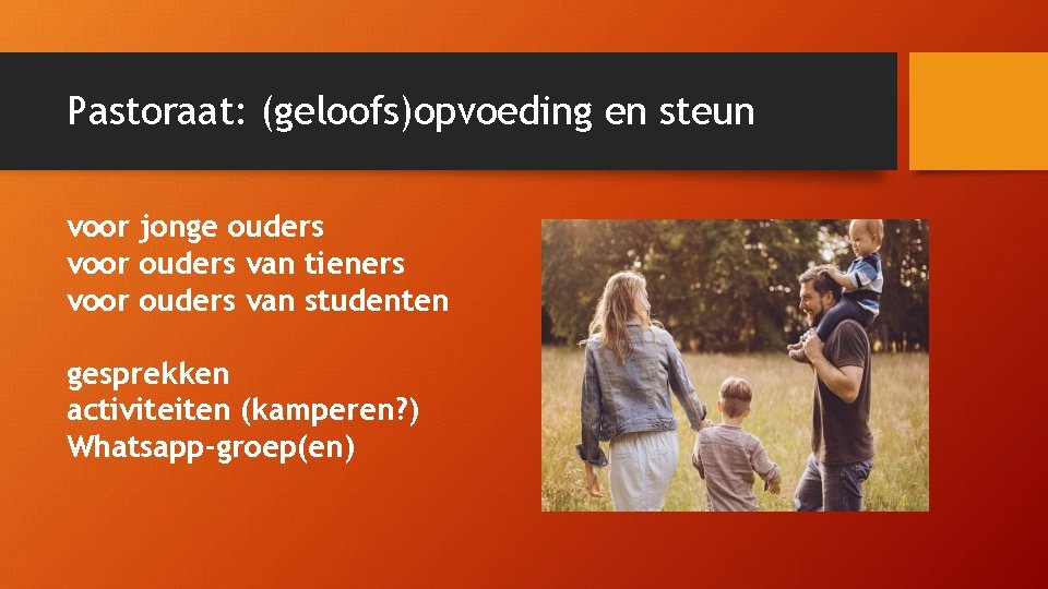 Pastoraat: (geloofs)opvoeding en steun voor jonge ouders voor ouders van tieners voor ouders van
