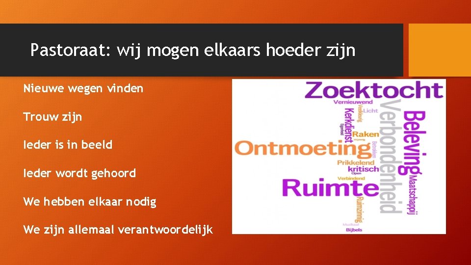 Pastoraat: wij mogen elkaars hoeder zijn Nieuwe wegen vinden Trouw zijn Ieder is in