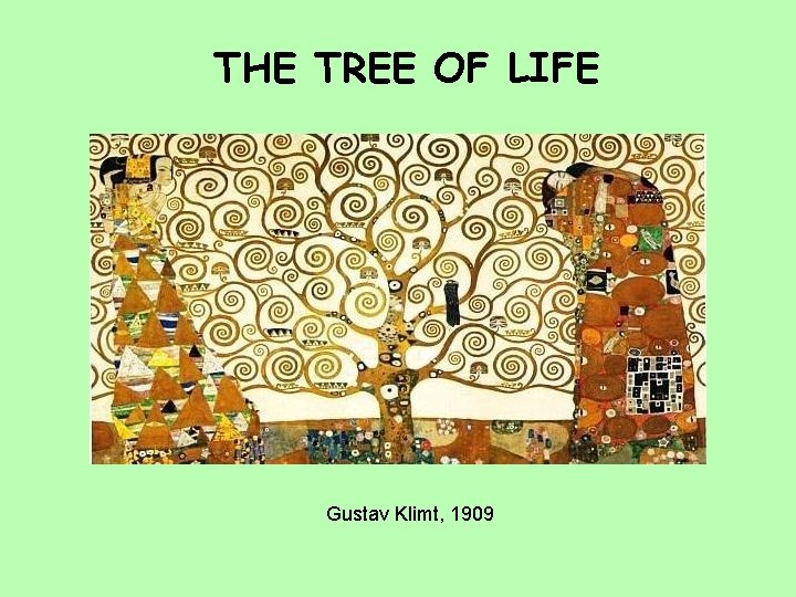 THE TREE OF LIFE Gustav Klimt, 1909 