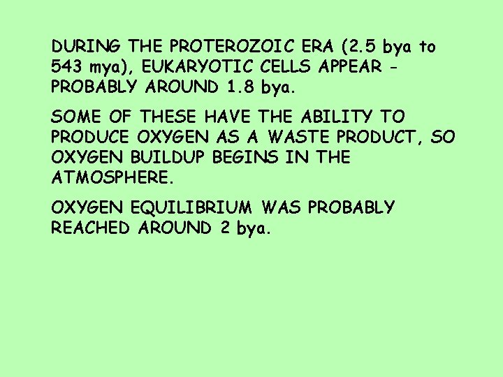 DURING THE PROTEROZOIC ERA (2. 5 bya to 543 mya), EUKARYOTIC CELLS APPEAR PROBABLY