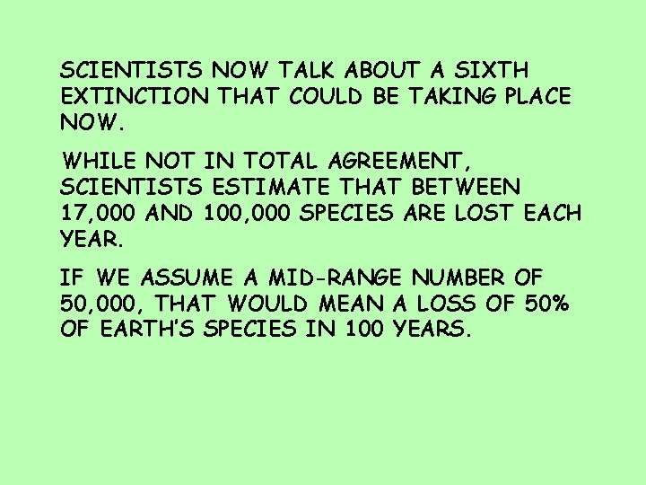 SCIENTISTS NOW TALK ABOUT A SIXTH EXTINCTION THAT COULD BE TAKING PLACE NOW. WHILE
