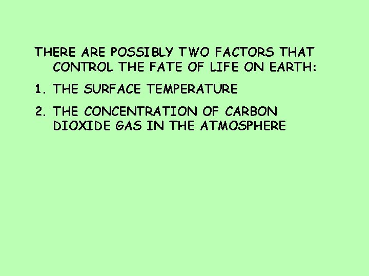 THERE ARE POSSIBLY TWO FACTORS THAT CONTROL THE FATE OF LIFE ON EARTH: 1.