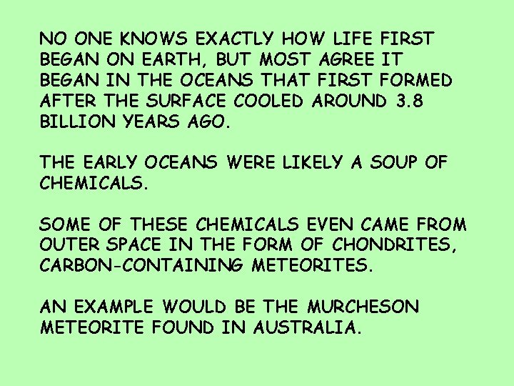 NO ONE KNOWS EXACTLY HOW LIFE FIRST BEGAN ON EARTH, BUT MOST AGREE IT
