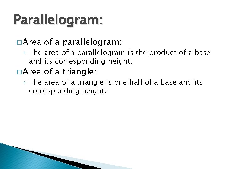 Parallelogram: � Area of a parallelogram: � Area of a triangle: ◦ The area