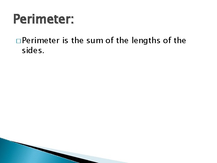 Perimeter: � Perimeter sides. is the sum of the lengths of the 