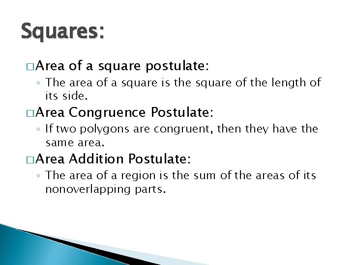 Squares: � Area of a square postulate: � Area Congruence Postulate: � Area Addition