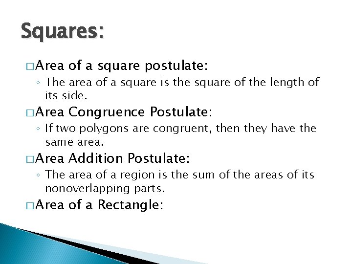 Squares: � Area of a square postulate: � Area Congruence Postulate: � Area Addition