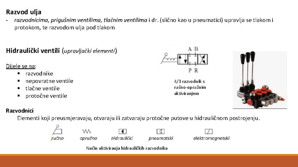 Razvod ulja - razvodnicima, prigušnim ventilima, tlačnim ventilima i dr. (slično kao u pneumatici)