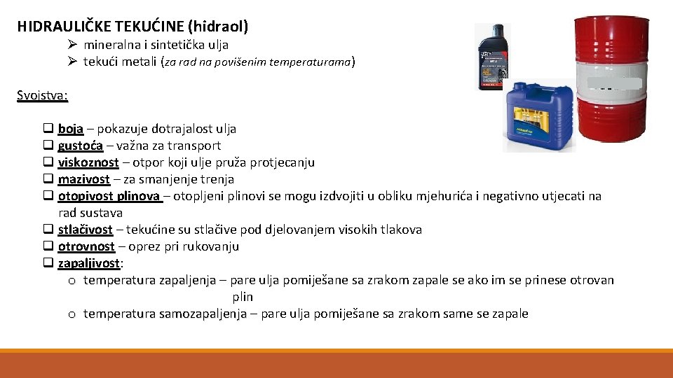 HIDRAULIČKE TEKUĆINE (hidraol) Ø mineralna i sintetička ulja Ø tekući metali (za rad na