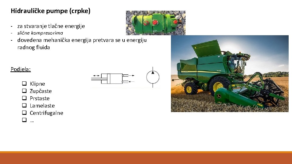 Hidrauličke pumpe (crpke) - za stvaranje tlačne energije - slične kompresorima - dovedena mehanička