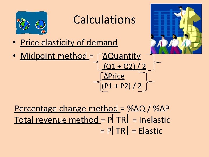 Calculations • Price elasticity of demand • Midpoint method = ∆Quantity (Q 1 +