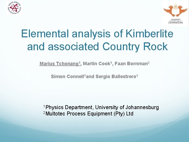Elemental analysis of Kimberlite and associated Country Rock Marius Tchonang 1, Martin Cook 1,