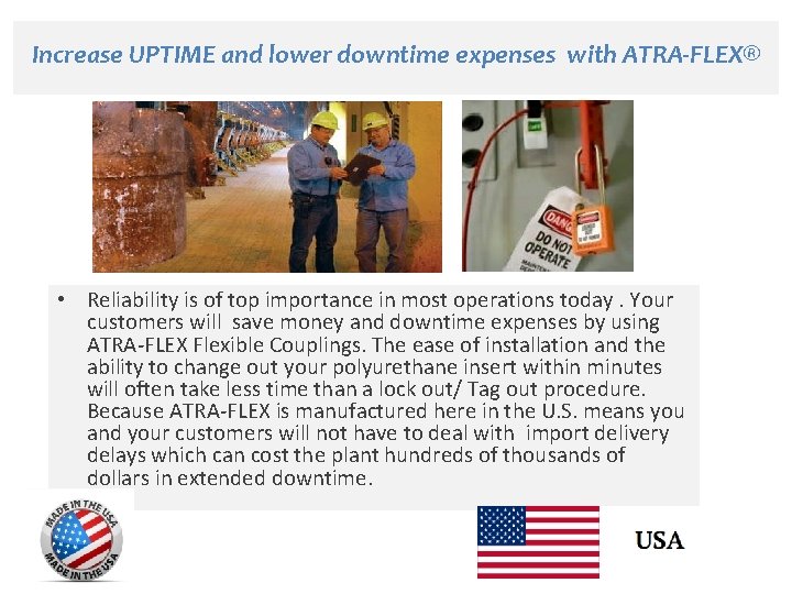 Increase UPTIME and lower downtime expenses with ATRA-FLEX® • Reliability is of top importance