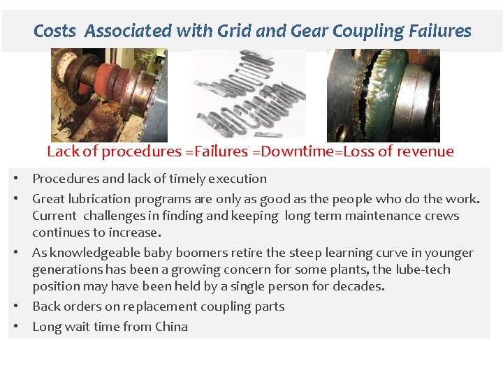 Costs Associated with Grid and Gear Coupling Failures Lack of procedures =Failures =Downtime=Loss of